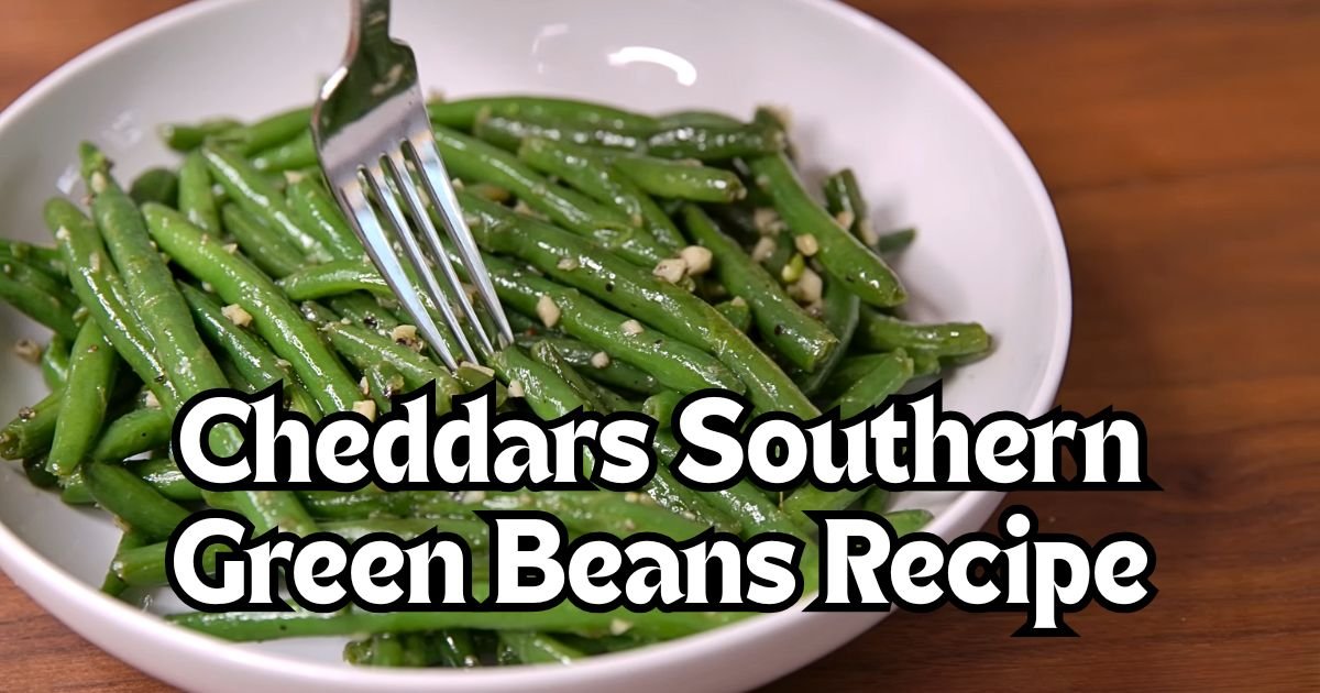 Cheddars Southern Green Beans Recipe